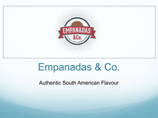 Empanadas & Co.
Authentic South American Flavour
 