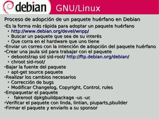 Proceso de adopción de un paquete huérfano en Debian
●Es la forma más rápida para adoptar un paquete huérfano
  ● http://w...