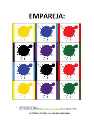 EMPAREJA:
Autor pictogramas: Sergio
Palao Procedencia: ARASAAC (http://catedu.es/arasaac/) Licencia: CC (BY-NC-SA)
La Vida Como Un Puzzle: www.midaryblog.wordpress.com
