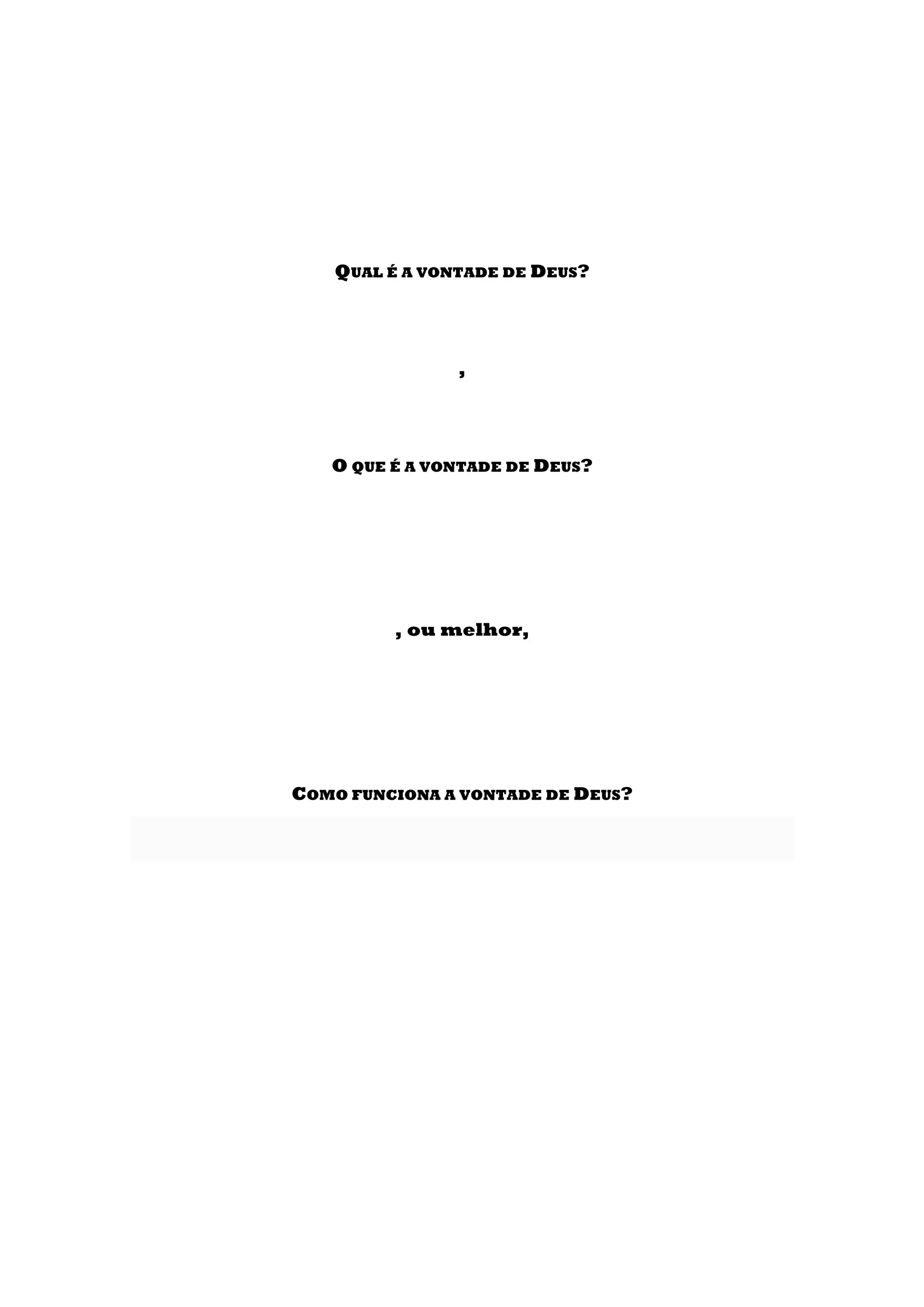 QUAL É A VONTADE DE DEUS?
,
O QUE É A VONTADE DE DEUS?
, ou melhor,
COMO FUNCIONA A VONTADE DE DEUS?
 