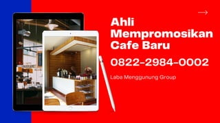 Ahli
Mempromosikan
Cafe Baru
0822-2984-0002
Laba Menggunung Group
 
