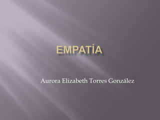 Aurora Elizabeth Torres González

 