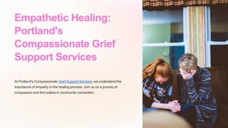 Empathetic Healing:
Portland's
Compassionate Grief
Support Services
At Portland's Compassionate Grief Support Services, we understand the
importance of empathy in the healing process. Join us on a journey of
compassion and find solace in community connection.
 