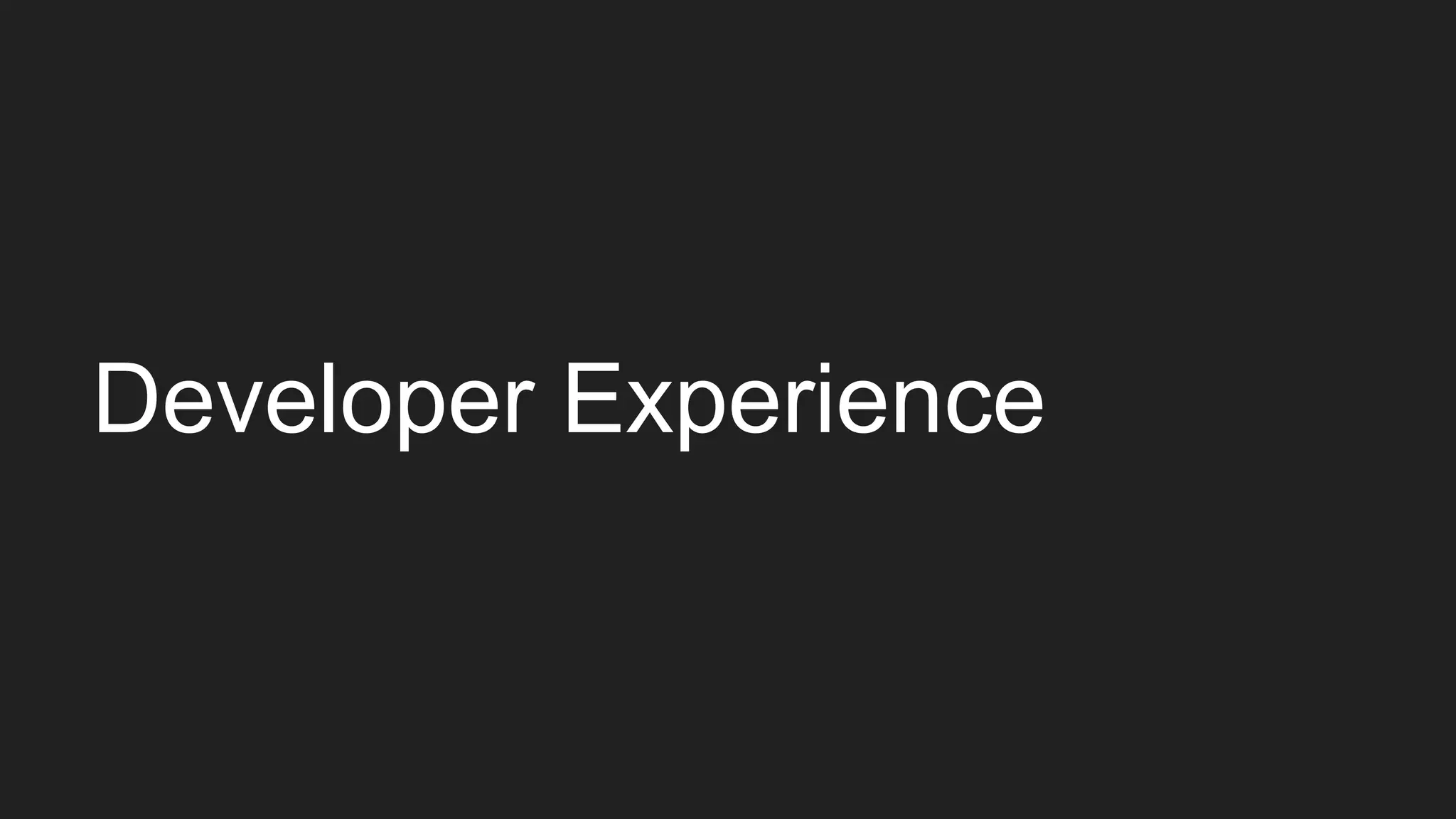 Developer Experience
 