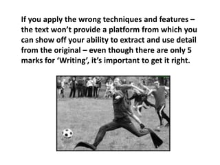 CommentEach text type has an intended ‘target audience’ – the exam is likely to ensure that you can demonstrate a wide ranging vocabulary and technical control.