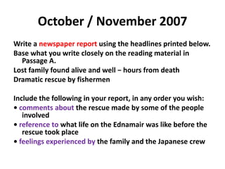 May / June 2010(i)Immediately after the sequences that you have just read about, Signor Alessandro gives a TV interview. The interviewer asks three questions:• Some people say you are an eccentric man whose behaviour is odd at times. Are they right?• Can you explain the unexpected happenings that took place at the beginning of your Beethoven concert?• Do you think that the time has come for you to retire from conducting?Write the words of the interview.