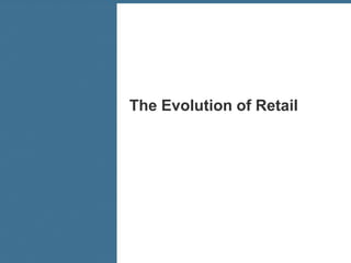 The Evolution of Retail
 