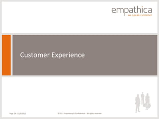 Customer Experience




Page 29 - 11/9/2011    ©2011 Proprietary & Confidential – All rights reserved
 