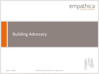 Building Advocacy




Page 36 - 11/9/2011    ©2011 Proprietary & Confidential – All rights reserved
 