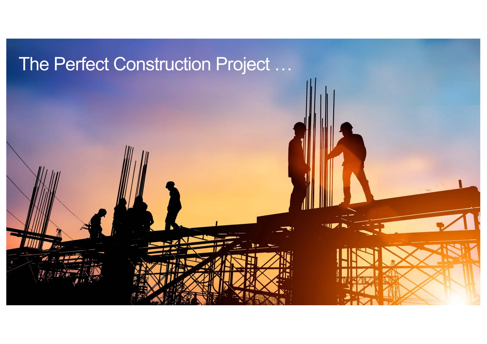 The Perfect Construction Project …
 