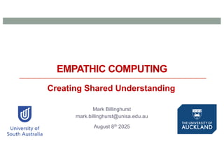 EMPATHIC COMPUTING
Mark Billinghurst
mark.billinghurst@unisa.edu.au
August 8th 2025
Creating Shared Understanding
 