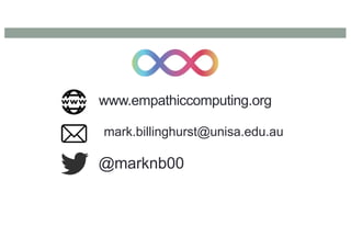www.empathiccomputing.org
@marknb00
mark.billinghurst@unisa.edu.au
 