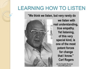 LEARNING HOW TO LISTEN
 