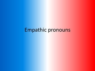 Empathic pronouns
 