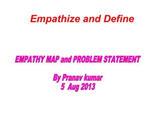 Empathize and Define
 