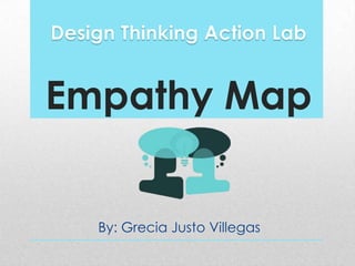 Empathy Map
By: Grecia Justo Villegas
 