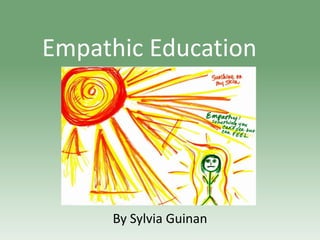 Empathic Education

By Sylvia Guinan

 