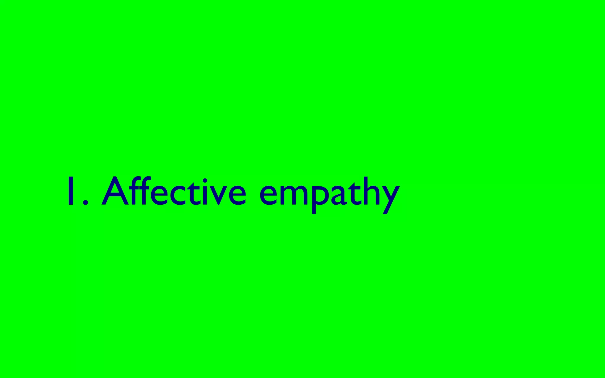1. Affective empathy
 