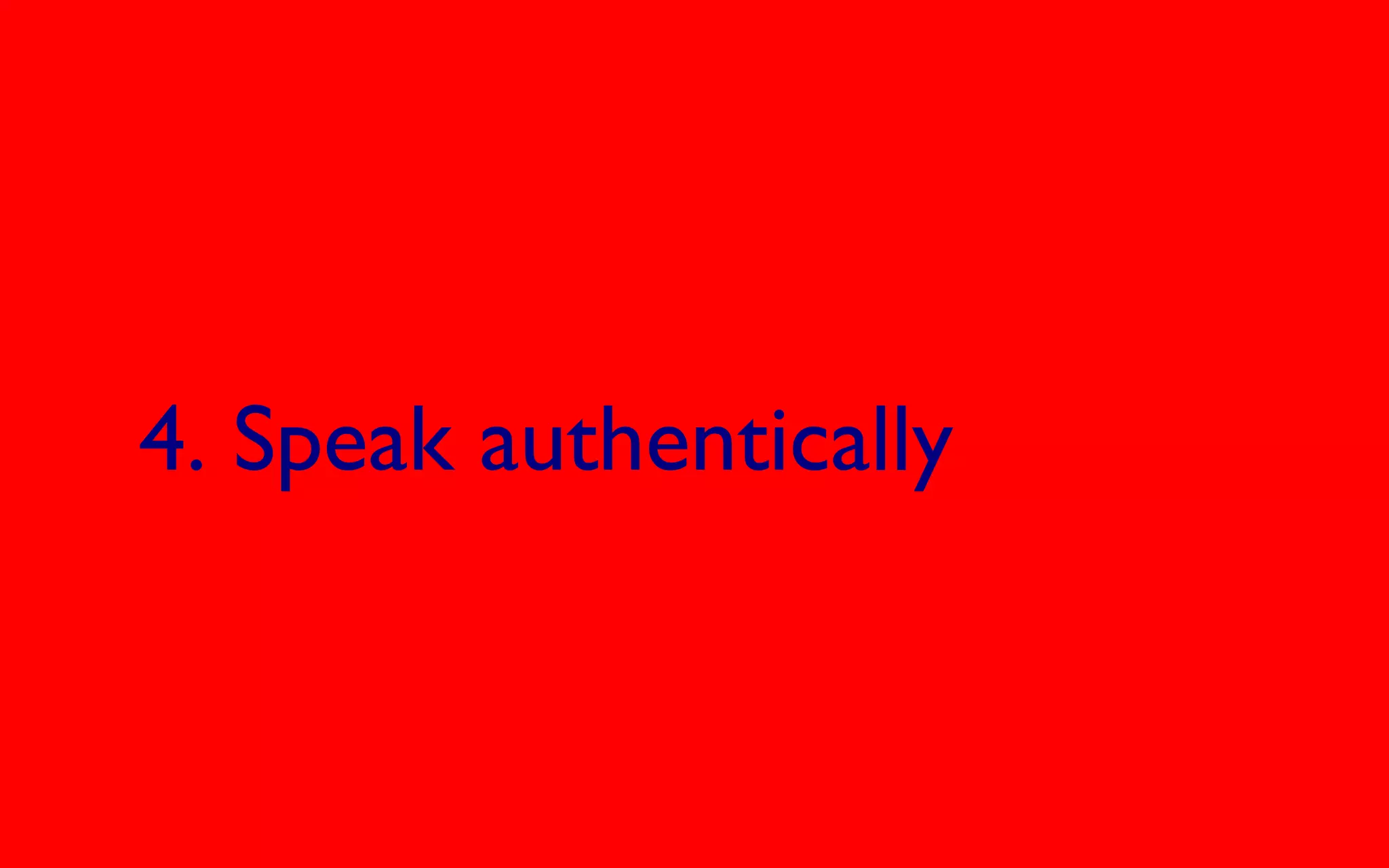 4. Speak authentically
 