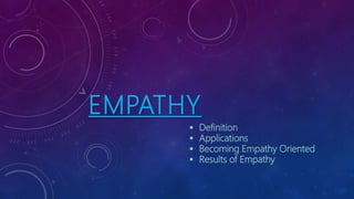 EMPATHY
 Definition
 Applications
 Becoming Empathy Oriented
 Results of Empathy
 