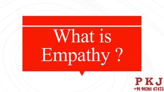 What is
Empathy ?
 