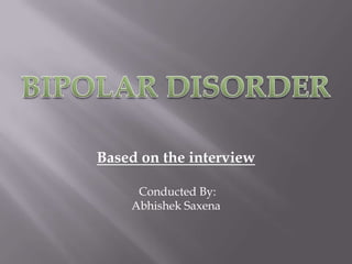 Based on the interview
Conducted By:
Abhishek Saxena
 