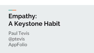 Empathy:
A Keystone Habit
Paul Tevis
@ptevis
AppFolio
 