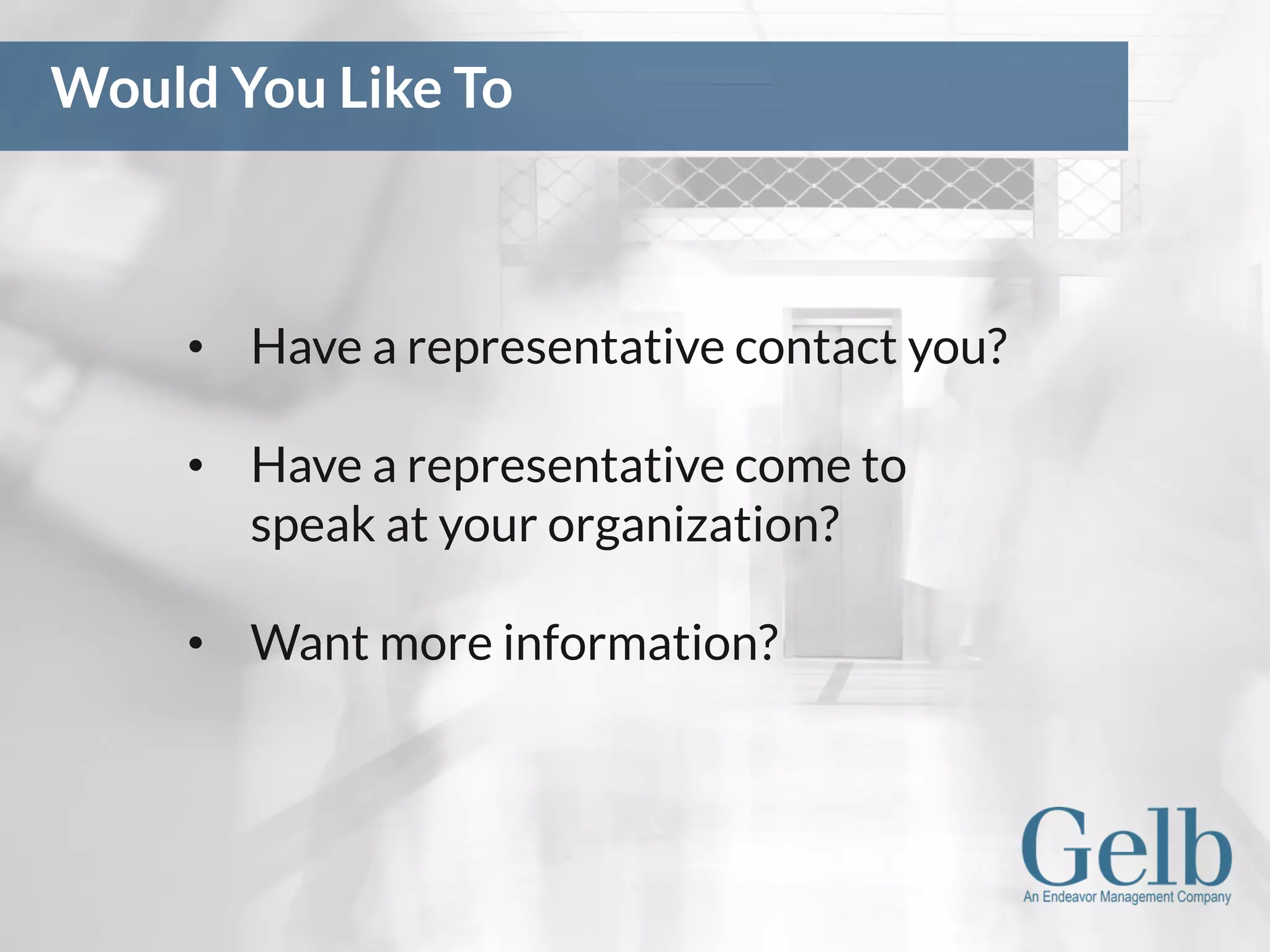 • Have a representative contact you?
• Have a representative come to
speak at your organization?
• Want more information?
Would You Like To
 