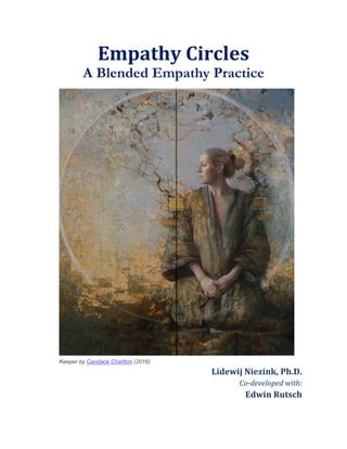 Empathy Circles
A Blended Empathy Practice
Lidewij Niezink, Ph.D.
Co-developed with:
Edwin Rutsch
Keeper by Candace Charlton (2016)
 