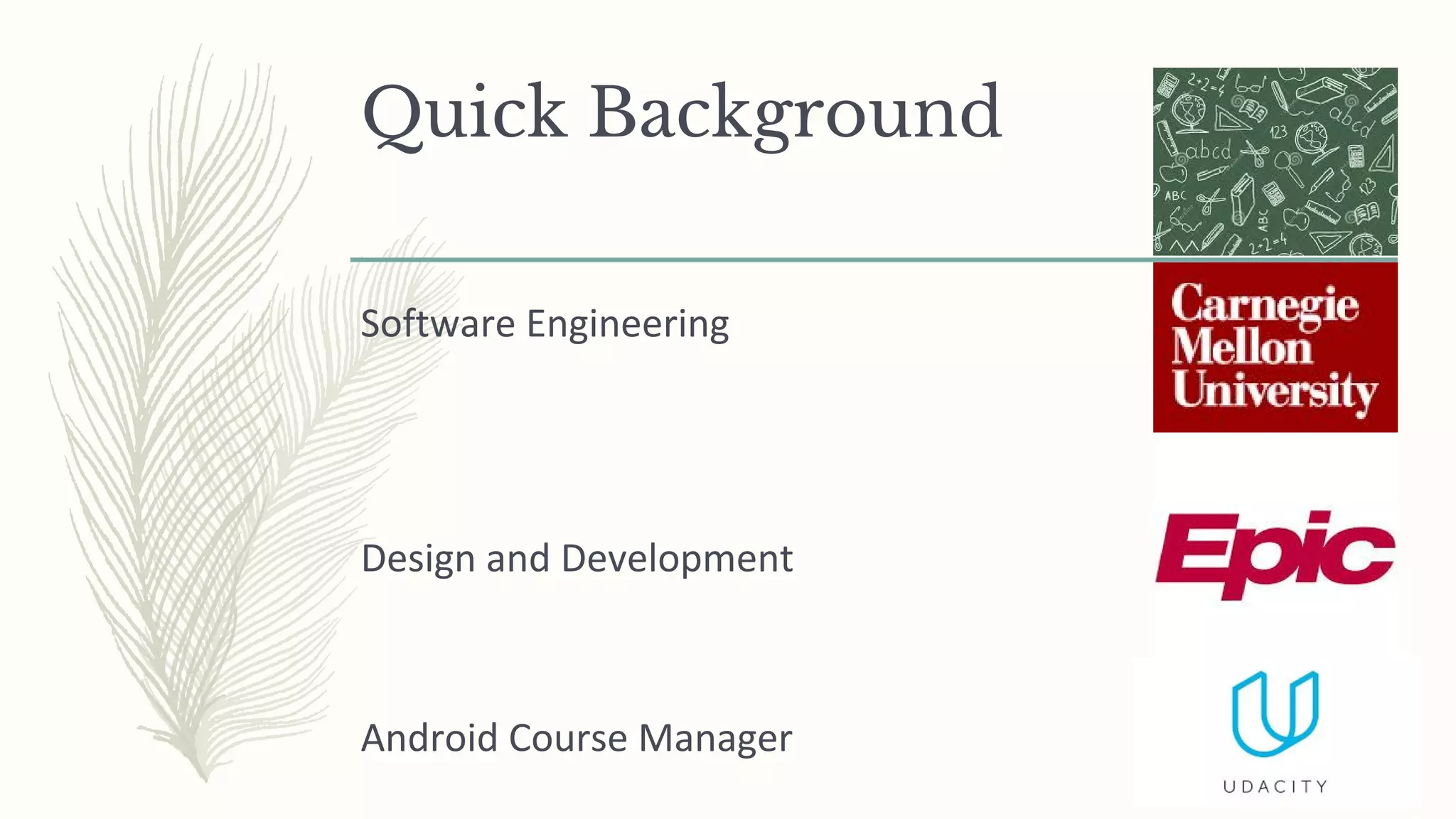 Quick Background
Software Engineering
Design and Development
Android Course Manager
 