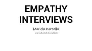 EMPATHY
INTERVIEWS
Mariela Barzallo
marielabarzallo@gmail.com
 