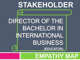 EMPATHY MAP
STAKEHOLDER
 