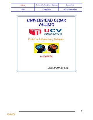  
UCV  Centro de Informática y Sistemas Examen final 
Trujillo  Cómputo I  MEZA POMA GREYS
 
 
 
 
 
 
 
 
 
1 
 