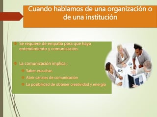 Cuando hablamos de una organización o 
de una institución 
 