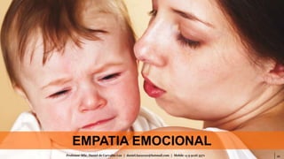 21Professor MSc. Daniel de Carvalho Luz | daniel.luz2020@hotmail.com | Mobile 15 9 9126 5571
EMPATIA EMOCIONAL
 