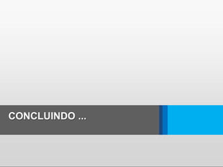 CONCLUINDO ...
 