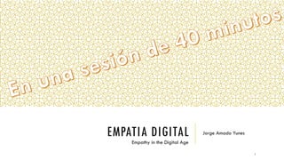 EMPATIA DIGITAL Jorge Amado Yunes
Empathy in the Digital Age
1
 
