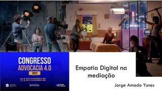 Empatia Digital na
mediação
Jorge Amado Yunes
 