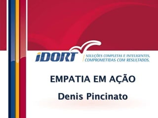 EMPATIA EM AÇÃO
 Denis Pincinato
 