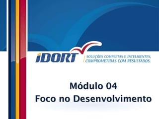 Módulo 04
Foco no Desenvolvimento
 