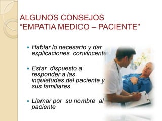  Hablar lo necesario y dar
explicaciones convincentes
 Estar dispuesto a
responder a las
inquietudes del paciente y
sus familiares
 Llamar por su nombre al
paciente
 