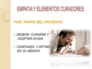 POR PARTE DEL PACIENTE
 DESEAR CURARSE Y
ACEPTAR AYUDA
 CONFIANZA Y OPTIMISMO
EN EL MEDICO
 