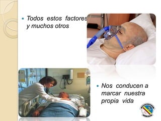  Todos estos factores
y muchos otros
 Nos conducen a
marcar nuestra
propia vida
 