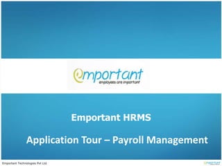 Emportant Technologies Pvt Ltd
Application Tour – Payroll Management
Emportant HRMS
 