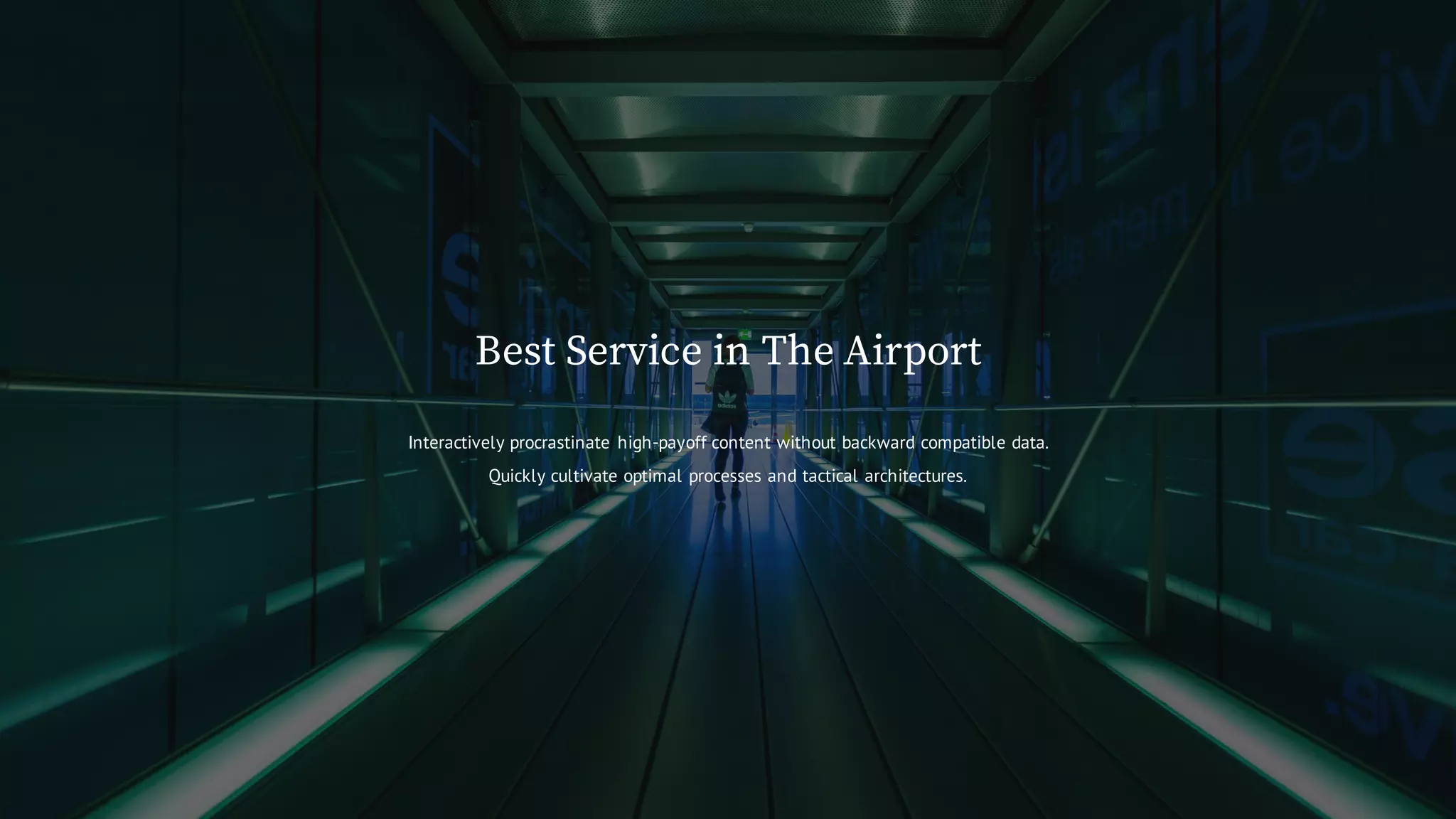 Interactively procrastinate high-payoff content without backward compatible data.
Quickly cultivate optimal processes and tactical architectures.
Best Service in The Airport
 