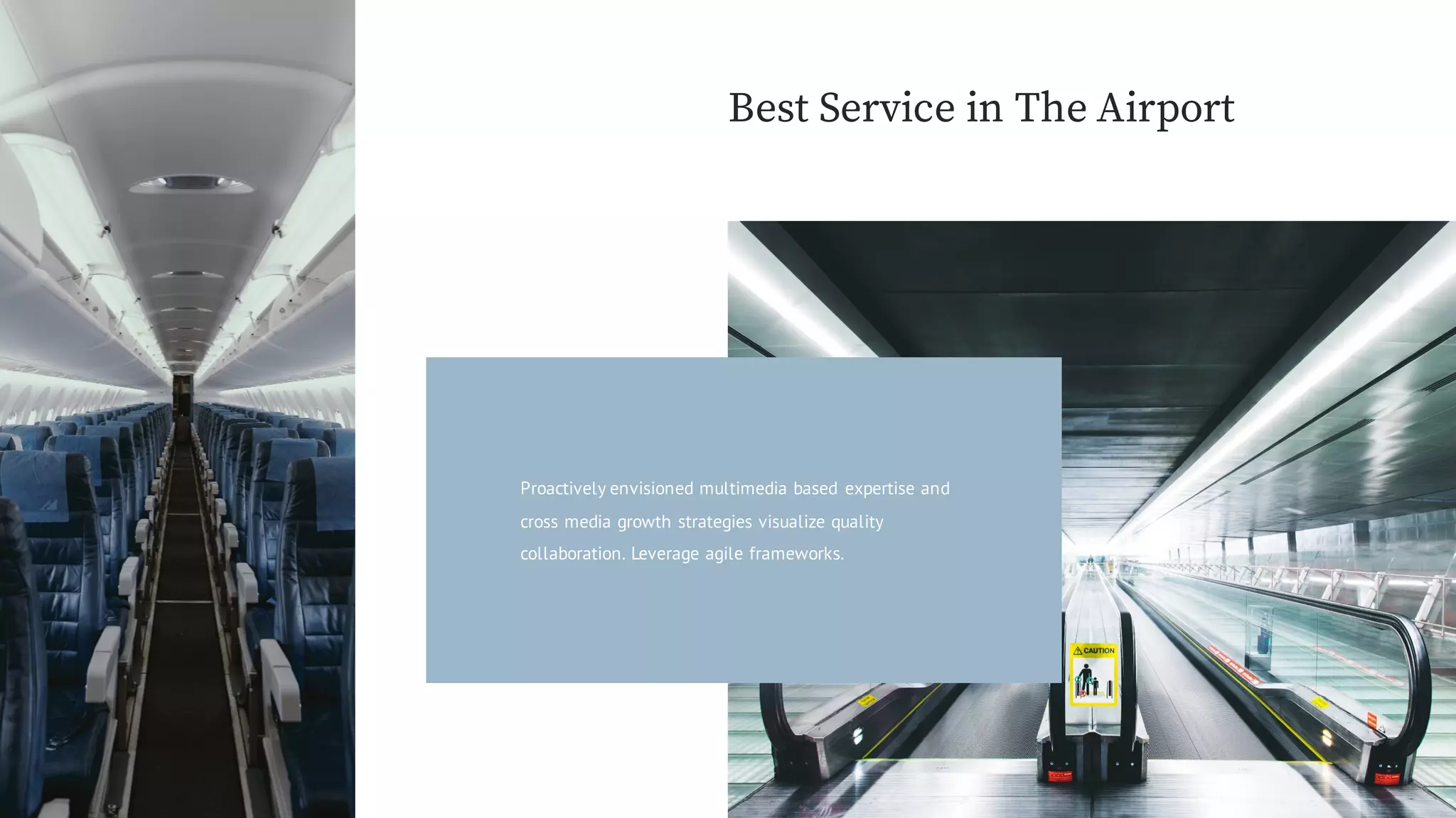 Proactively envisioned multimedia based expertise and
cross media growth strategies visualize quality
collaboration. Leverage agile frameworks.
Best Service in The Airport
 