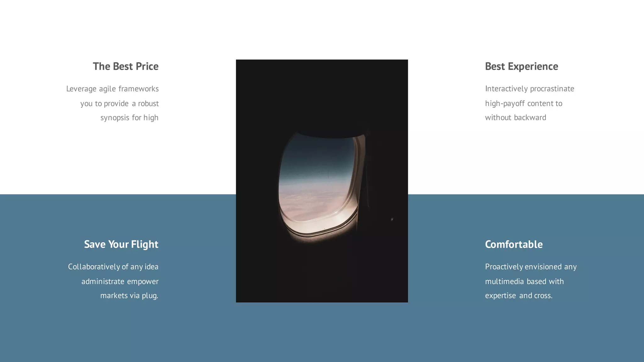 Comfortable
Proactively envisioned any
multimedia based with
expertise and cross.
Leverage agile frameworks
you to provide a robust
synopsis for high
Best Experience
Interactively procrastinate
high-payoff content to
without backward
The Best Price
Collaboratively of any idea
administrate empower
markets via plug.
Save Your Flight
 