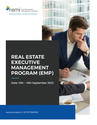 www.remi.edu.in | +91 7977064766
REAL ESTATE
EXECUTIVE
MANAGEMENT
PROGRAM (EMP)
remi The Real Estate
Management Institute
building futures. building excellence.
Date: 12th - 14th September 2023
 