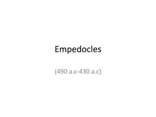 Empedocles  (490 a.c-430 a.c) 