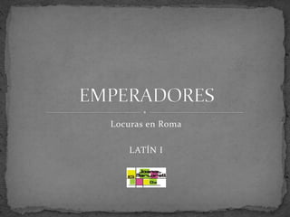 Locuras en Roma
LATÍN I
 